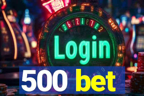 500 bet